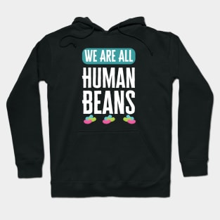 We Are All Human Beans And Together Hoodie